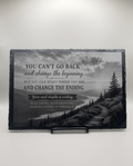 Laser Engraved Slate - Inspirational "You can't go back" (8 x 12)